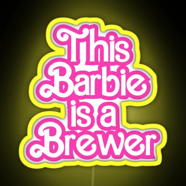 This Barbie Is A Brewer RGB Neon Sign