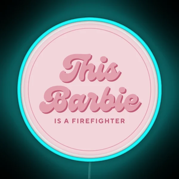 This Barbie Is A Firefighter RGB Neon Sign