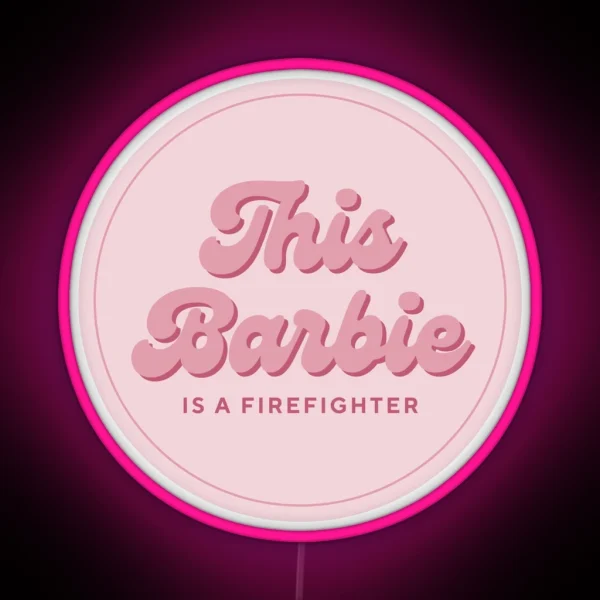 This Barbie Is A Firefighter RGB Neon Sign
