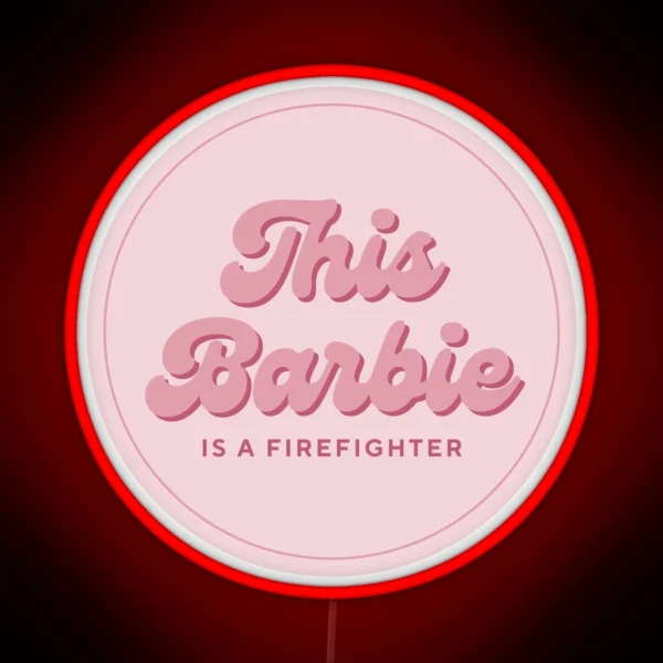 This Barbie Is A Firefighter RGB Neon Sign