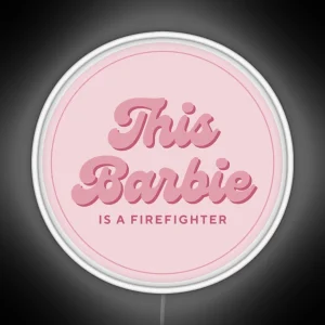 This Barbie Is A Firefighter RGB Neon Sign