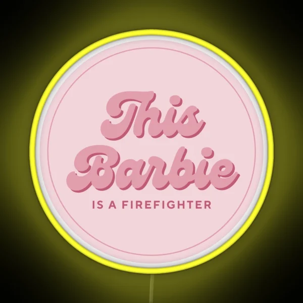 This Barbie Is A Firefighter RGB Neon Sign