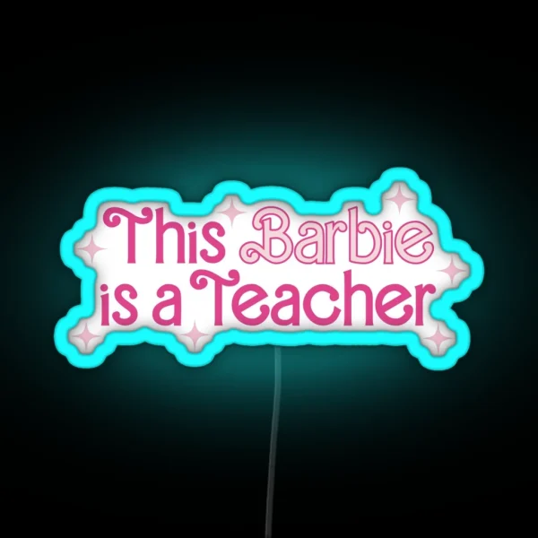 This Barbie Is A Teacher RGB Neon Sign
