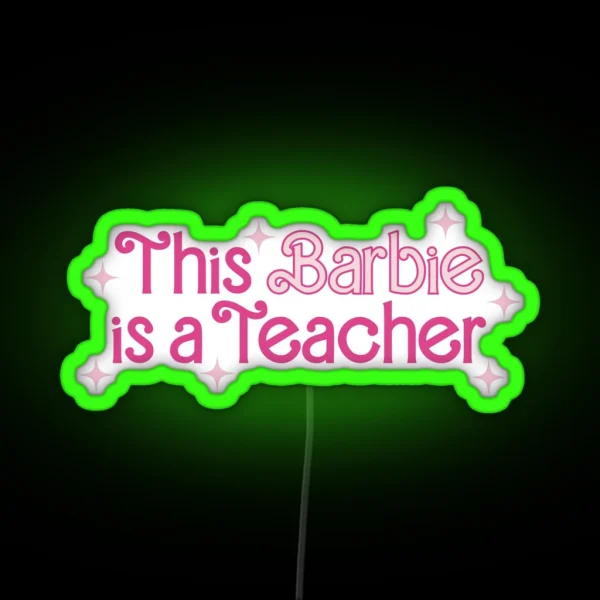 This Barbie Is A Teacher RGB Neon Sign