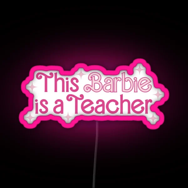 This Barbie Is A Teacher RGB Neon Sign