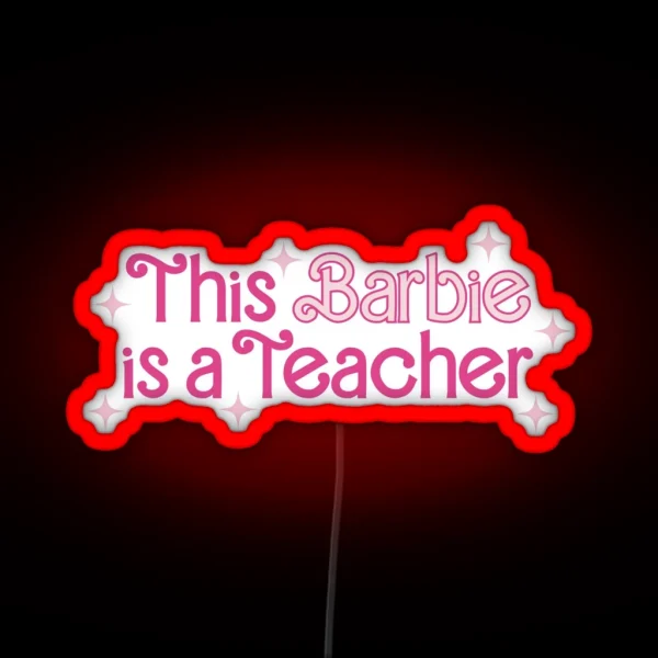 This Barbie Is A Teacher RGB Neon Sign