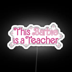 This Barbie Is A Teacher RGB Neon Sign