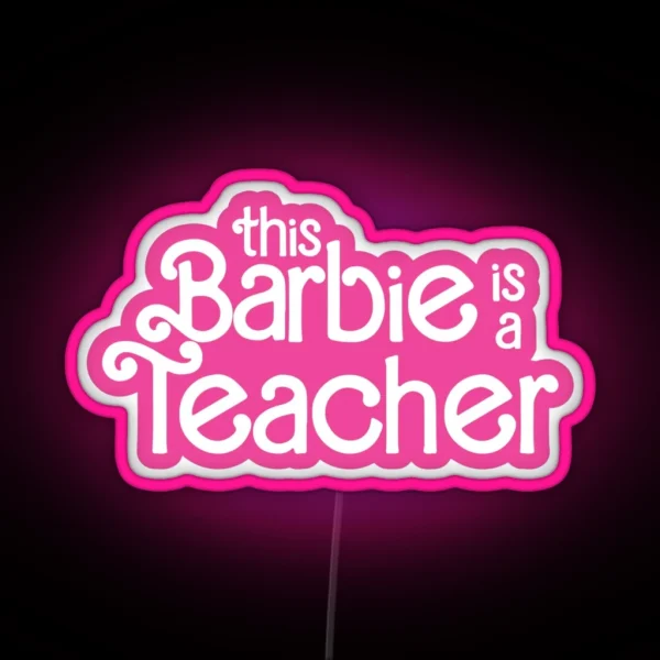 This Barbie Is A Teacher RGB Neon Sign
