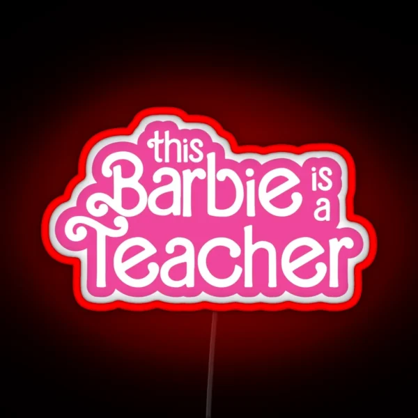 This Barbie Is A Teacher RGB Neon Sign