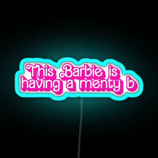 This Barbie Is Having A Menty B Menty B RGB Neon Sign