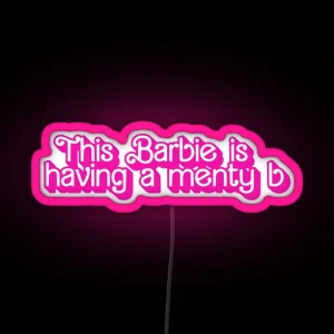 This Barbie Is Having A Menty B Menty B RGB Neon Sign