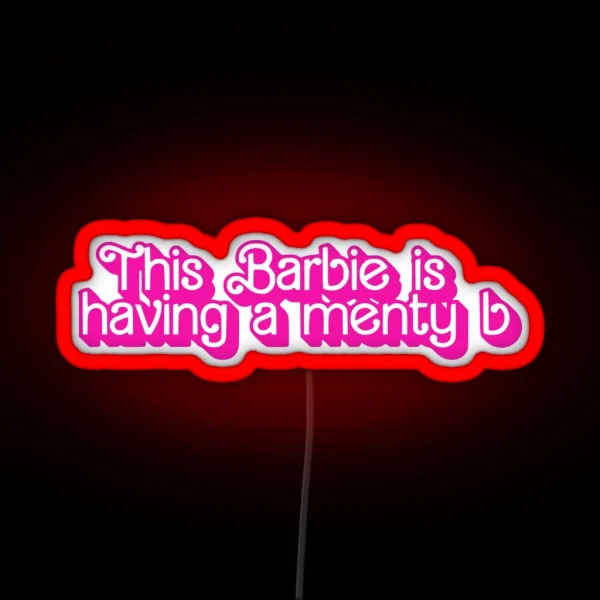 This Barbie Is Having A Menty B Menty B RGB Neon Sign