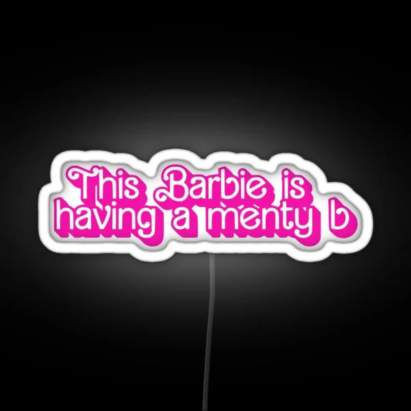 This Barbie Is Having A Menty B Menty B RGB Neon Sign