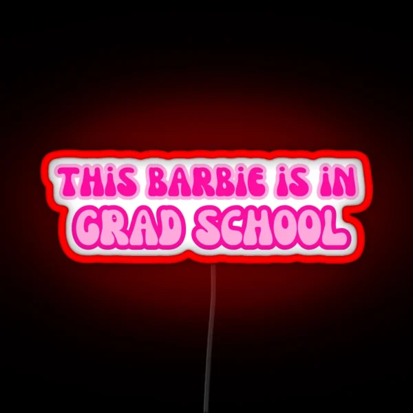 This Barbie Is In Grad School RGB Neon Sign