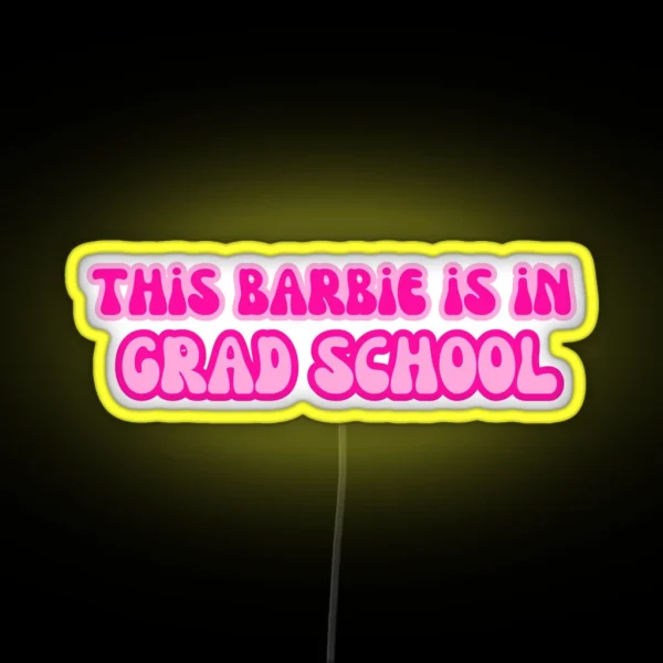 This Barbie Is In Grad School RGB Neon Sign