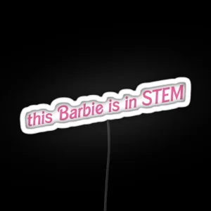 This Barbie Is In STEM RGB Neon Sign