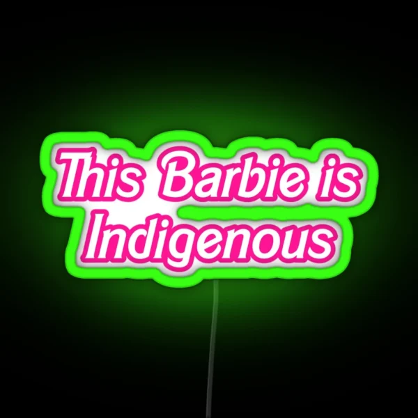 This Barbie Is Indigenous RGB Neon Sign