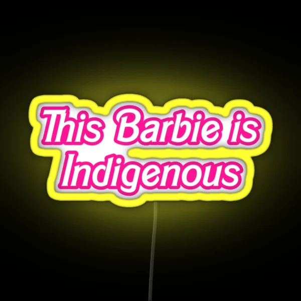 This Barbie Is Indigenous RGB Neon Sign