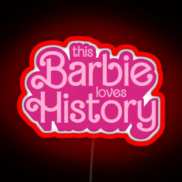 This Barbie Loves History History Barbie Christmas Teacher Gift RGB Neon Sign