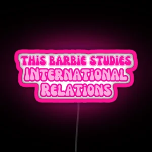 This Barbie Studies International Relations RGB Neon Sign