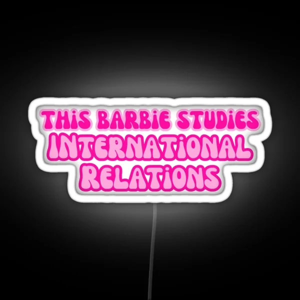 This Barbie Studies International Relations RGB Neon Sign