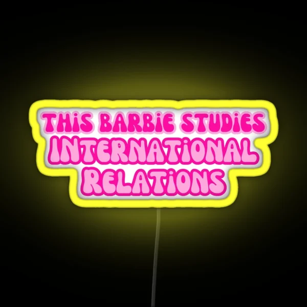 This Barbie Studies International Relations RGB Neon Sign