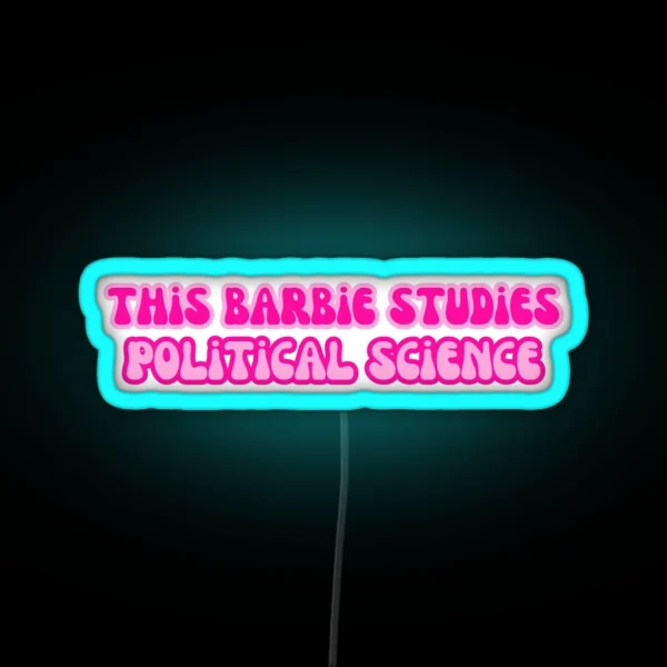 This Barbie Studies Political Science RGB Neon Sign