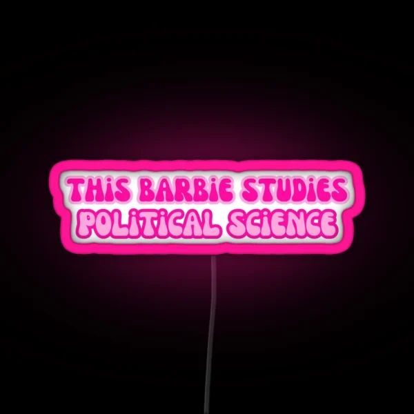 This Barbie Studies Political Science RGB Neon Sign