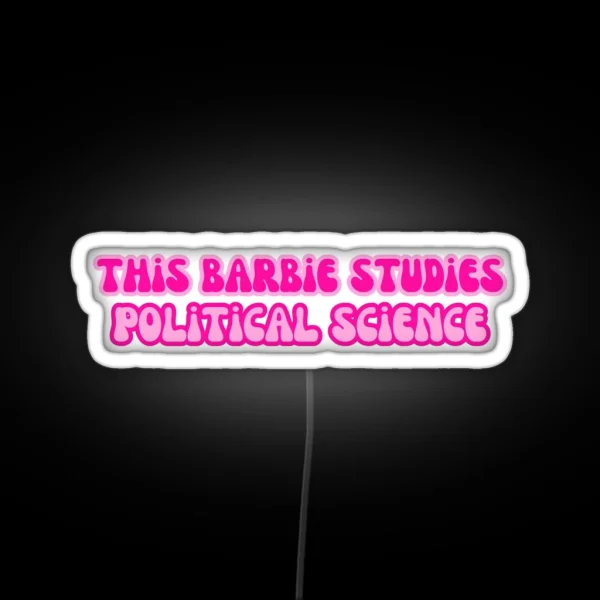 This Barbie Studies Political Science RGB Neon Sign