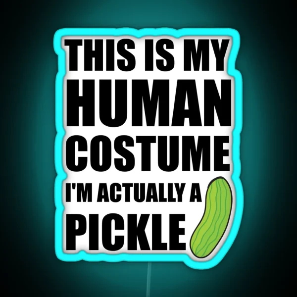 This Is My Human Costume I M Actually A Pickle RGB Neon Sign