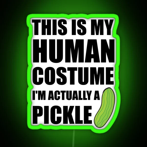 This Is My Human Costume I M Actually A Pickle RGB Neon Sign