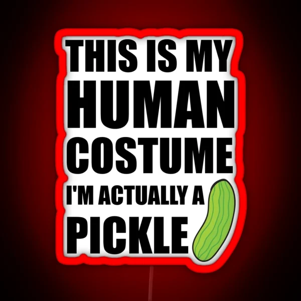 This Is My Human Costume I M Actually A Pickle RGB Neon Sign