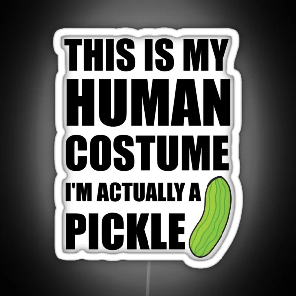 This Is My Human Costume I M Actually A Pickle RGB Neon Sign
