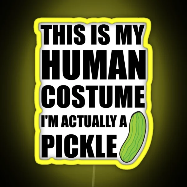 This Is My Human Costume I M Actually A Pickle RGB Neon Sign