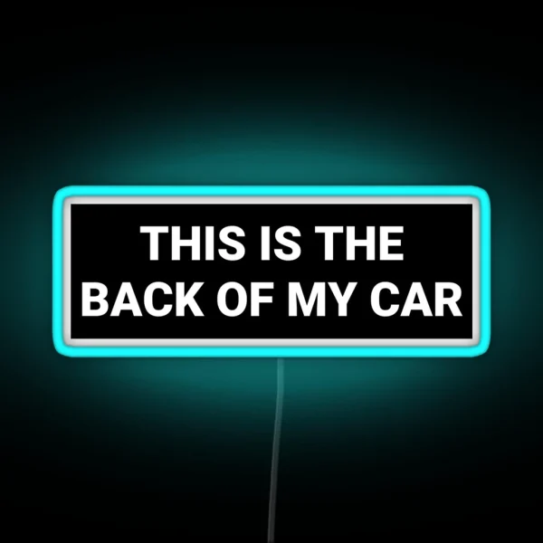 This Is The Back Of My Car Bumper RGB Neon Sign
