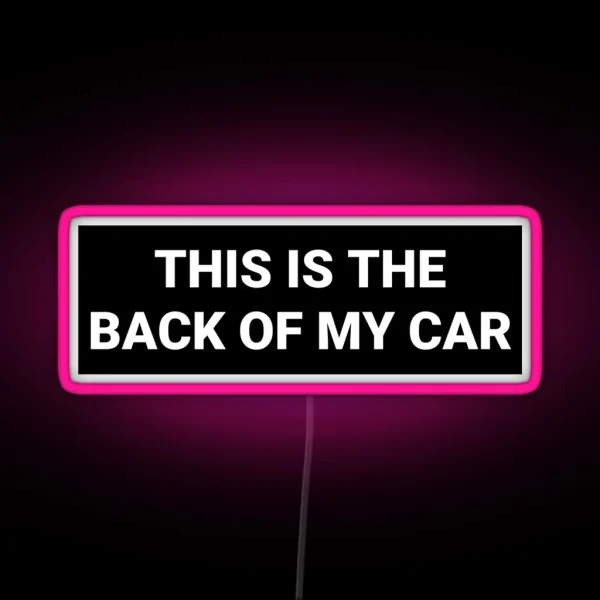 This Is The Back Of My Car Bumper RGB Neon Sign