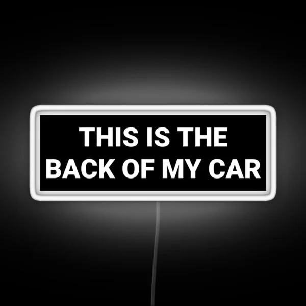 This Is The Back Of My Car Bumper RGB Neon Sign