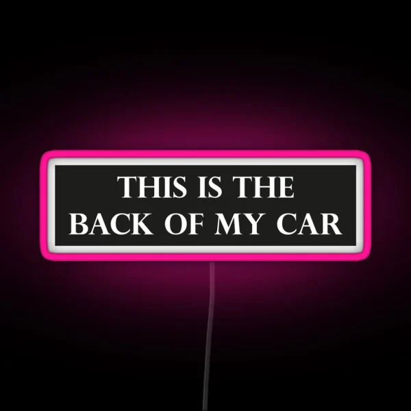 This Is The Back Of My Car Funny Bumper RGB Neon Sign