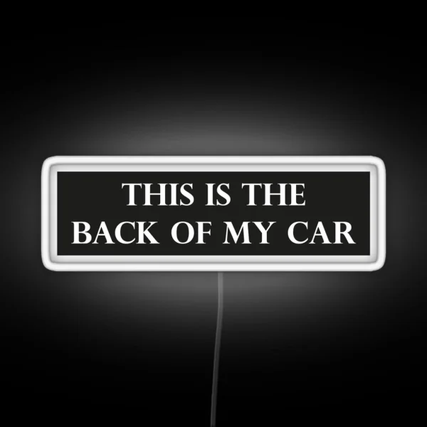 This Is The Back Of My Car Funny Bumper RGB Neon Sign