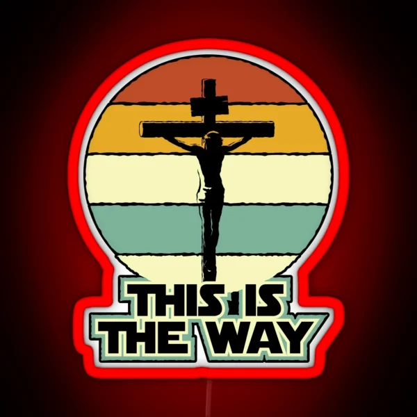 This Is The Way Jesus On The Cross Crucifix Vintage Sunrise RGB Neon Sign