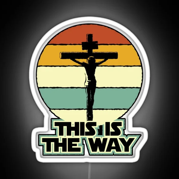 This Is The Way Jesus On The Cross Crucifix Vintage Sunrise RGB Neon Sign