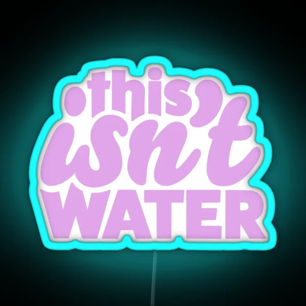 This Isn T Water RGB Neon Sign