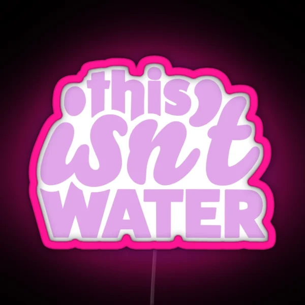 This Isn T Water RGB Neon Sign