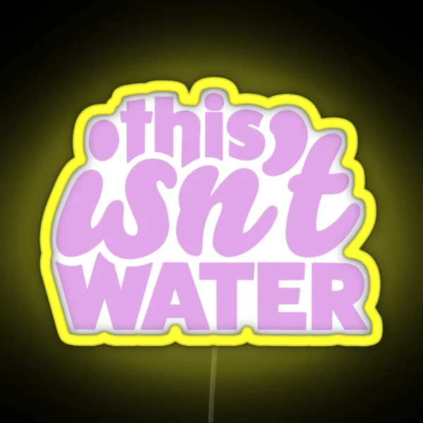 This Isn T Water RGB Neon Sign