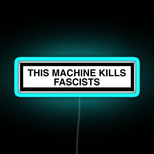 THIS MACHINE KILLS FASCISTS Print RGB Neon Sign