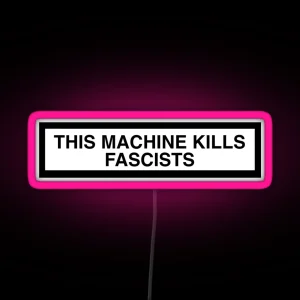 THIS MACHINE KILLS FASCISTS Print RGB Neon Sign
