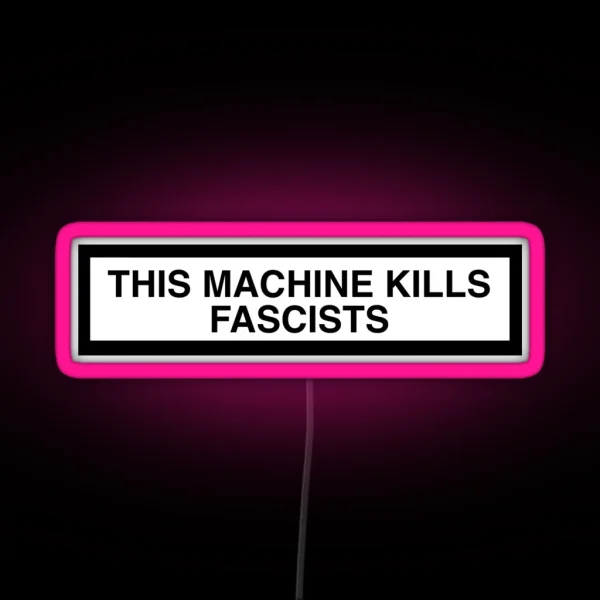 THIS MACHINE KILLS FASCISTS Print RGB Neon Sign