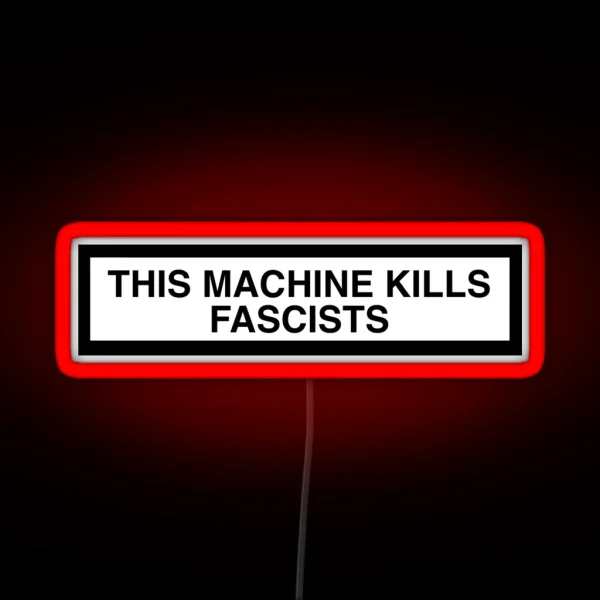 THIS MACHINE KILLS FASCISTS Print RGB Neon Sign