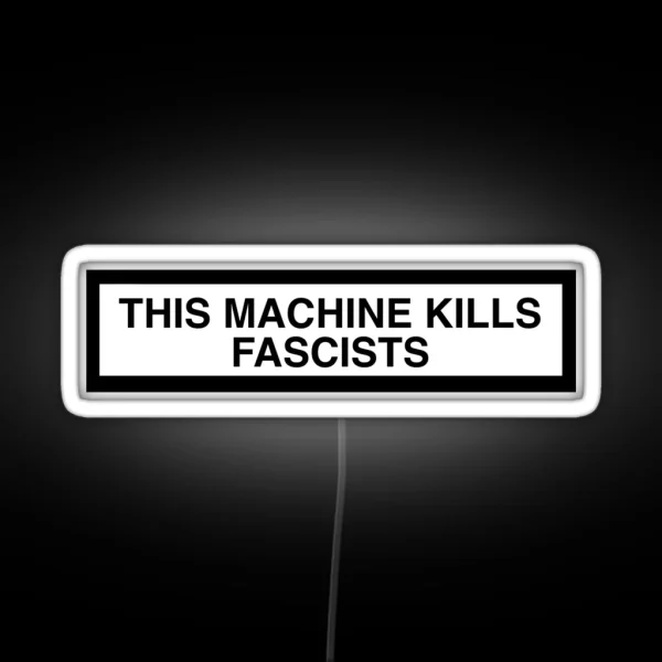 THIS MACHINE KILLS FASCISTS Print RGB Neon Sign