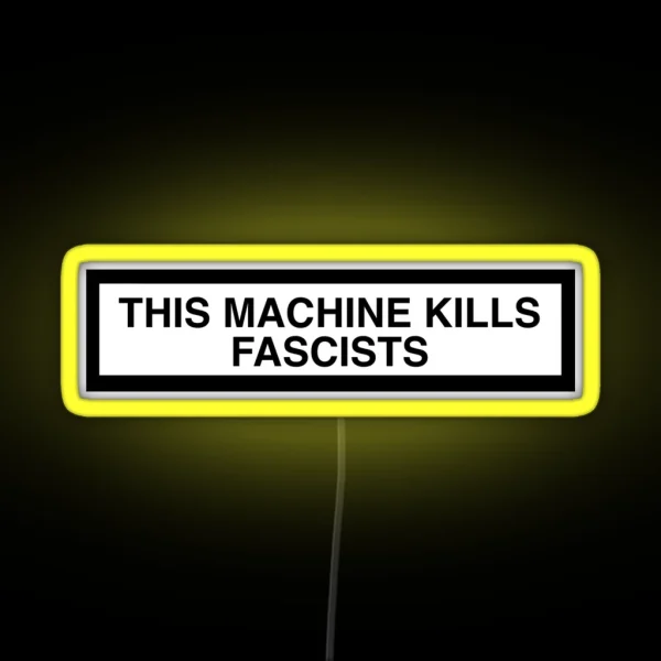 THIS MACHINE KILLS FASCISTS Print RGB Neon Sign